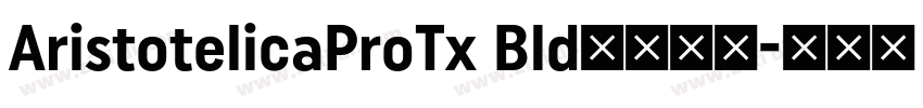 AristotelicaProTx Bld字体下载字体转换 AristotelicaProTx Bld字体下载字体转换